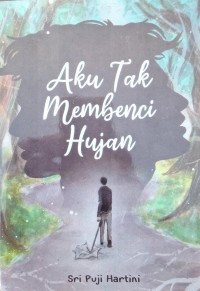 Image of AKU TAK MEMBENCI HUJAN