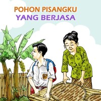 POHON PISANGKU YANG BERJASA